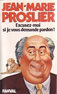 Excusez-moi si je vous demande pardon ! - Jean-Marie Proslier