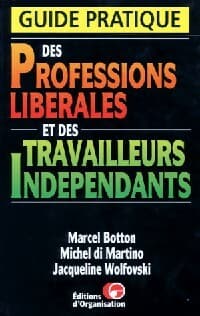 Guide pratique des professions libérales et des travailleurs indépendants - Marcel Botton