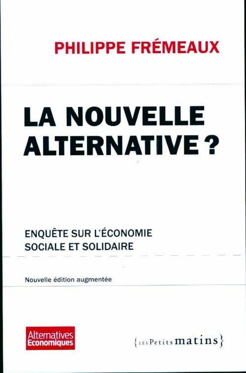 La nouvelle alternative ?Enquête sur l'économie sociale et solidaire - Philippe Frémeaux