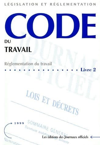 Code du travail Livre 2. Réglementation du travail 1999 - Journaux Officiels