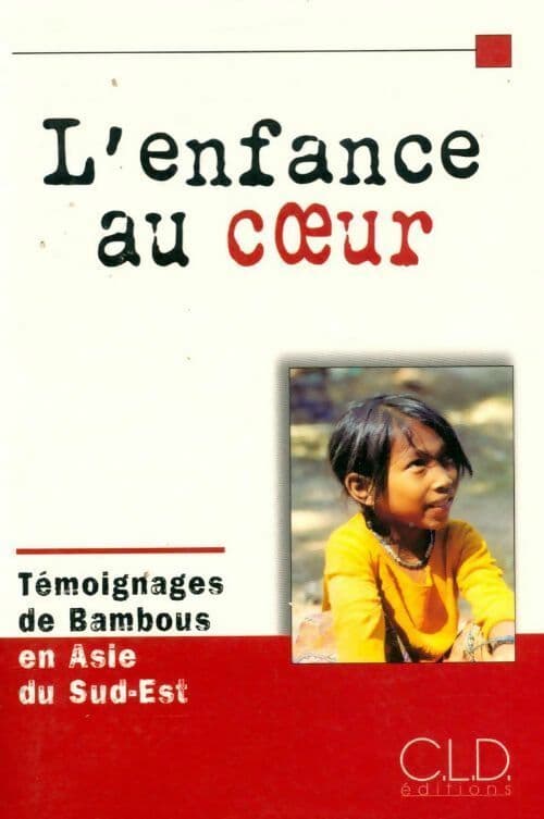 L'enfance au coeur. Témoignages de bambous en Asie du sud-est - Collectif