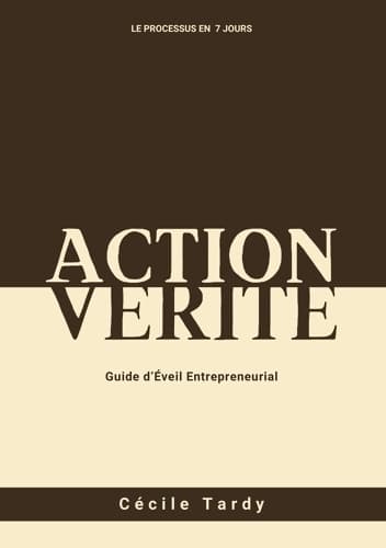 Action et Vérité : Guide d'Eveil Entrepreneurial - Cécile Tardy